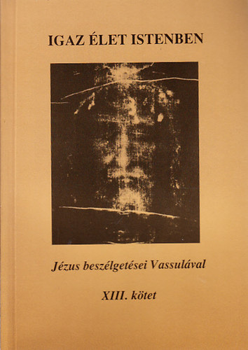 Igaz �let Istenben XIII.- J�zus besz�lget�sei Vassul�val
