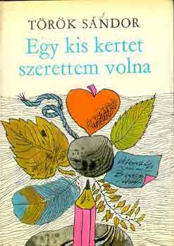 T�r�k S�ndor - Egy kis kertet szerettem volna