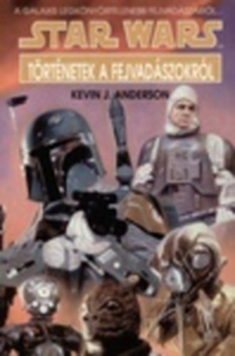 Kevin J. Anderson - Star Wars: T�rt�netek a fejvad�szokr�l