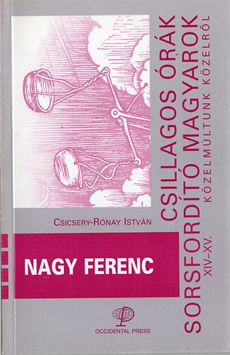 Nagy Ferenc - Csillagos órák, sorsfordító magyarok XIV-XV.