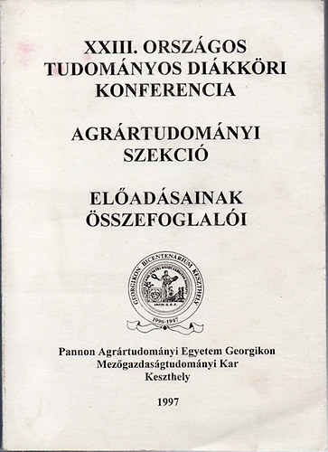 XXIII. Orszgos Tudomnyos Dikkri Konferencia - Agrrtudomnyi Szekci eladsainak sszefoglali