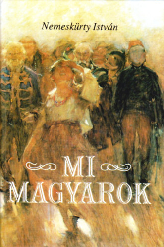 Nemesk�rty Istv�n - Mi, magyarok