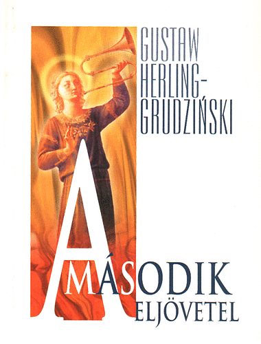 Gustaw Herling-Grudzinski - A második eljövetel (Válogatott esszék és elbeszélések)