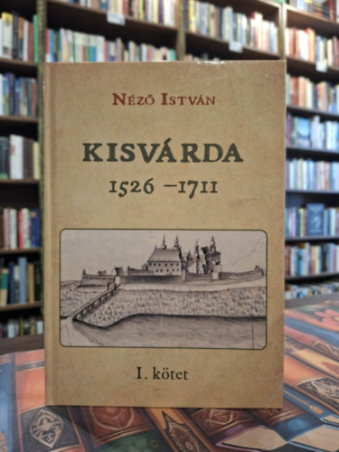 Néző István - Kisvárda 1526-1711 (I. kötet)