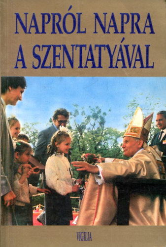 Tony Castle (szerk.) - Naprl napra a Szentatyval - Elmlkedsek az v minden napjra (fohszok s imdsgok)