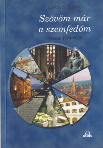 Lipcsey Ildikó - Szövöm már a szemfedőm - Versek 1970-2008