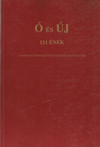 � �s �j - 111 �nek a Magyar Reform�tus Gy�lekezetek haszn�lat�ra