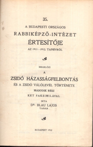 Dr. Blau Lajos - 35. A Budapesti Orszgos Rabbikpz-Intzet rtestje az 1911-1912. tanvtl - megelzi a Zsid hzassgfelbonts s a zsid vllevl trtnete II. rsz