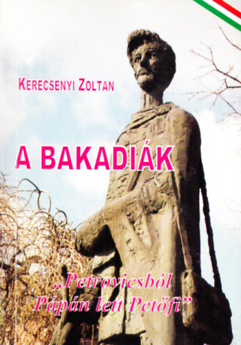 Kerecsényi Zoltán - A bakadiák ("Petrovicsból Pápán lett Petőfi")