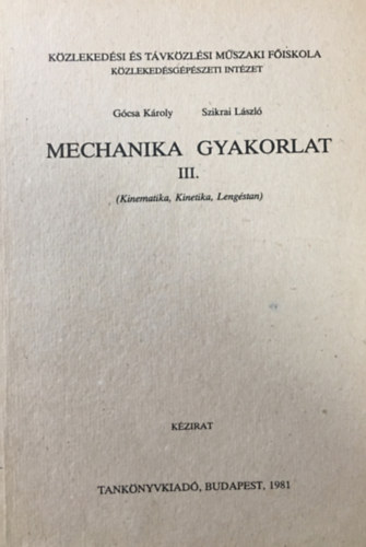 Gcsa Kroly, Szikrai Lszl - Machanikai gyakorlat III. (Kinematika, kinetika, lengstan)
