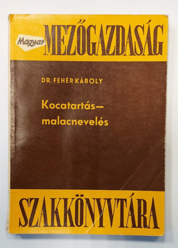 Dr. Feh�r K�roly - Magyar mez�gazdas�g: Kocatart�s - malacnevel�s