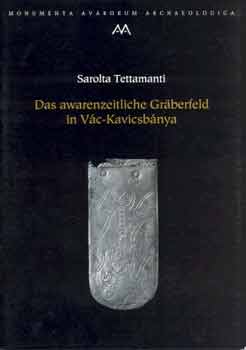Sarolta Tettamanti - Das awarenzeitliche Gr�berfeld in V�c-Kavicsb�nya