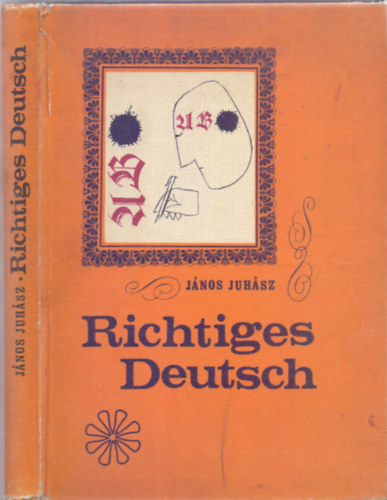 János Juhász - Richtiges deutsch - 16 Gespraeche über typische Fehler in der Umgangssprache für Ungarn (Második kiadás - 88 ábrával)