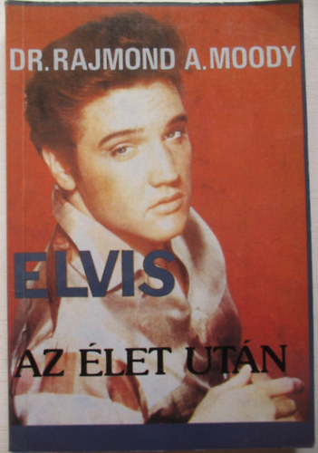 Dr. Rajmond A. Moody - Elvis az let utn