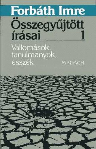 Forbth Imre - Forbth Imre sszegyjttt rsai 1. Vallomsok, tanulmnyok, esszk