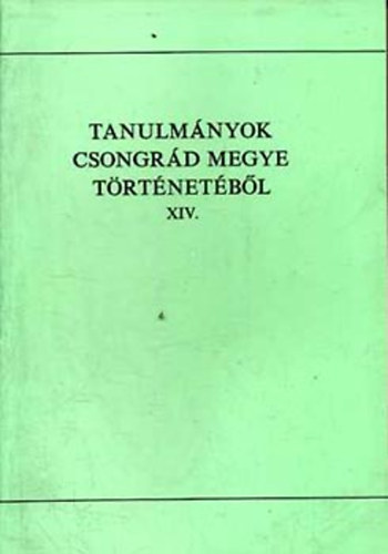 Blazovich L�szl� - Tanulm�nyok Csongr�d megye t�rt�net�b�l XIV.