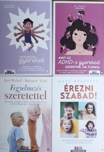 Dr. Sharon Saline, Jerry Wyckoff, Barbara C. Unell, Marc Brackett, Mary Sheedy Kurcinka - 4db intenz�v gyermekek nevel�s�t seg�t� m� - Amit az ADHD-s gyereked szeretn�, ha tudn�l, Fegyelmez�s szeretettel, �rezni szabad!, Intenz�v gyerekek
