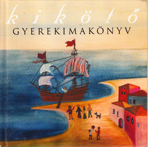 Varga M�ty�s szerk. - Kik�t� (gyerekimak�nyv)