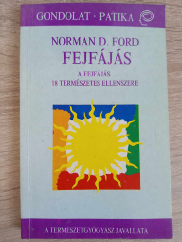 Norman D. Ford, Lng Rzsa (szerk.), Erdei Sra (ford.) - Fejfjs - A fejfjs 18 termszetes ellenszere (A termszetgygysz javallata)