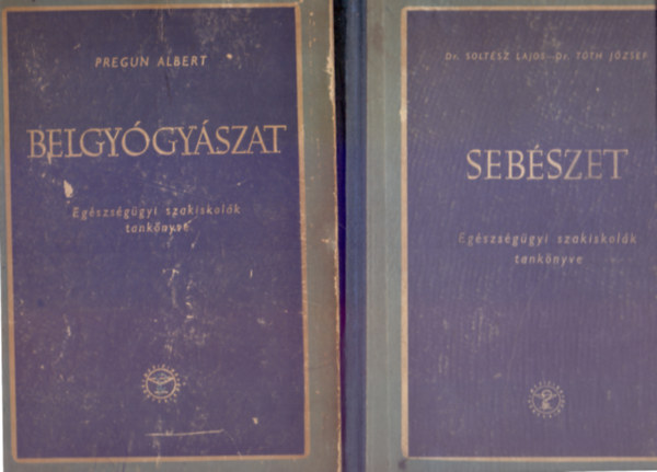 Dr. Pregun Albert - Dr. Soltsz Lajos-Dr. Tth Jzsef - Belgygyszat (II., tdolgozott kiads) + Sebszet (II., tdolgozott kiads) - Egszsggyi szakiskolk tanknyve (2 m)