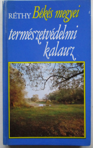 Réthy Zsigmond - Békés megyei természetvédelmi kalauz