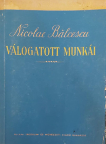 Balcescu Miklós - Balcescu Miklós válogatott munkái
