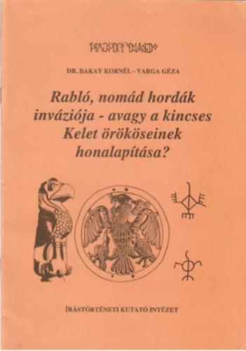 Dr. Bakay Kornl, Varga Gza - Rabl, nomd hordk invzija- avagy a kincses Kelet rkseinek honalaptsa?