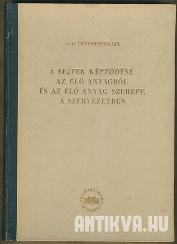 O. B. Lepesinszkaja - A sejtek képződése az élő anyagból és az élő anyag szerepe a szervezetben