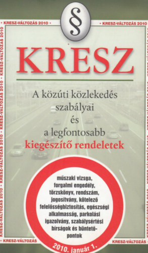 Hack Emil (szerk.) - KRESZ - A kzti kzlekeds szablyai s a legfontosabb kiegszt rendeletek