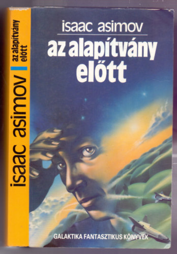 Isaac Asimov, Baranyi Gyula (ford.) - Az Alaptvny eltt - Els magyar nyelv kiads! - Baranyi Gyula fordtsa (Galaktika Fantasztikus Knyvek)