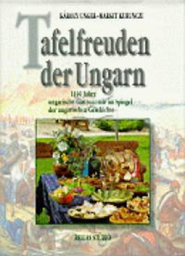 Unger, Károly-Kurunczi, Margit - Tafelfreuden der Ungarn