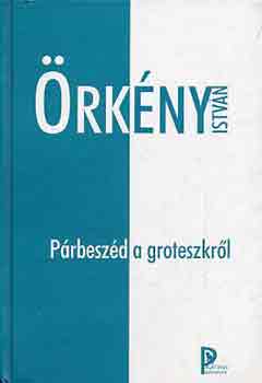 �rk�ny Istv�n - P�rbesz�d a groteszkr�l