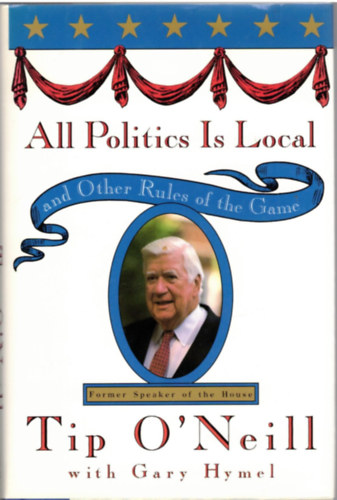 Gary Hymel, Thomas P. O'Neill - All politics is local and other rules of the game
