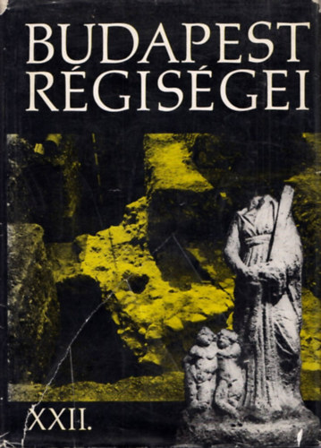Tarjányi Sándor szerk. - Budapest régiségei (Budapesti Történeti Múzeum évkönyve XXII.)