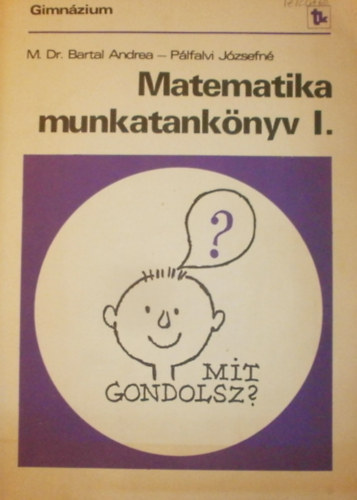 Dr. Pálfalvi Józsefné, M. Dr. Bartal Andrea - Matematika munkatankönyv I-III.