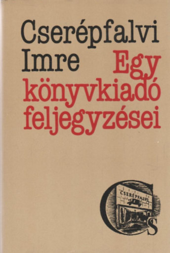 Cser�pfalvi Imre - Egy k�nyvkiad� feljegyz�sei