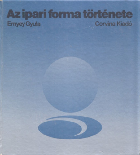Ernyey Gyula - Az ipari forma trtnete