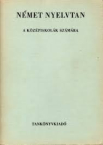 Karácsony Lajos; Tálasi Istvánné dr. - Német nyelvtan a középiskolák számára