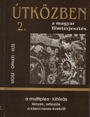 Juhsz rpd (szerk) - tkzben a magyar filmterjeszts 2. - A multiplex-kihvs (Tnyek, reflexik a kilencvenes vekrl)