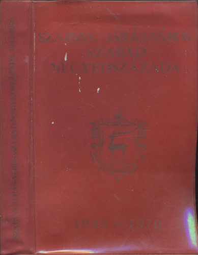 T�th Lajos (Szerk.) - Szarvas j�r�s-v�ros szabad negyedsz�zada 1945-1970.