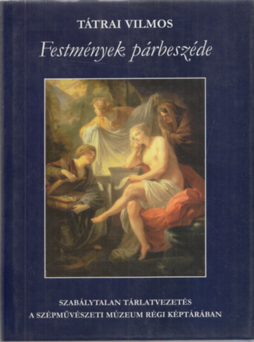 Ttrai Vilmos - Festmnyek prbeszde (Szablytalan trlatvezets a Szpmvszeti Mzeum Rgi Kptrban)