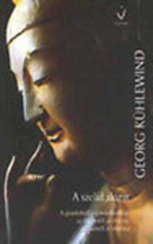 Georg Khlewind - A szeld akarat - A gondolttl a gondolkodsig, az rzett-tl az rzsig, az akarattl az akaratig