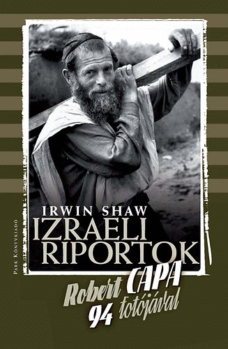 Robert Capa, Irwin Shaw - Izraeli riportok - Robert Capa 94 fot�j�val