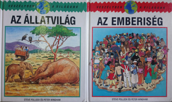 Steve Pollock, Peter Wingham (illusztr�tor) - Vesz�lyben a vil�gunk (5 db): Az �llatvil�g + Az emberis�g + Az erd�k + A V�z + A leveg�