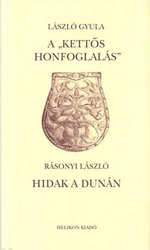 L�szl� Gyula-R�sonyi L�szl� - A "kett�s honfoglal�s" Hidak a Dun�n