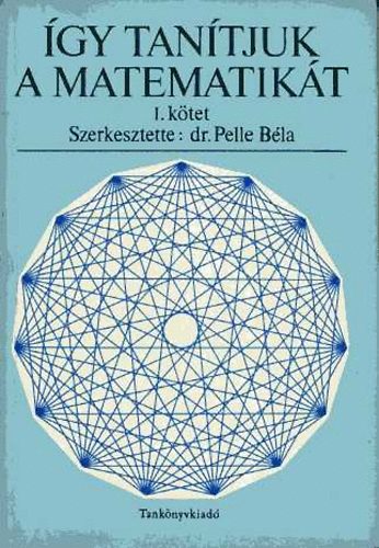 Pelle Bla dr. (szerk.) - gy tantjuk a matematikt I-II.
