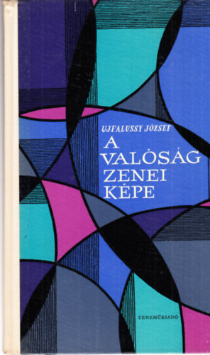 Ujfalussy Jzsef - A valsg zenei kpe- A zene mvszi jelentsnek logikja