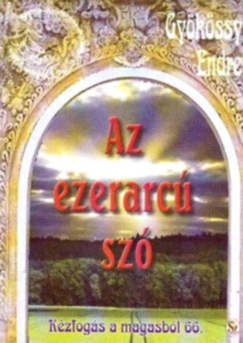 Dr. Gyökössy Endre - Az ezerarcú szó (Kézfogás a magasból 66.)