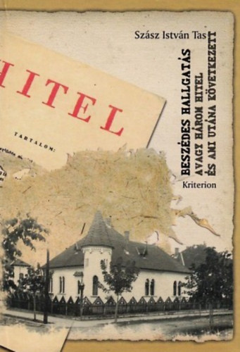 Szász István Tas - Beszédes hallgatás avagy három Hitel és ami utána következett