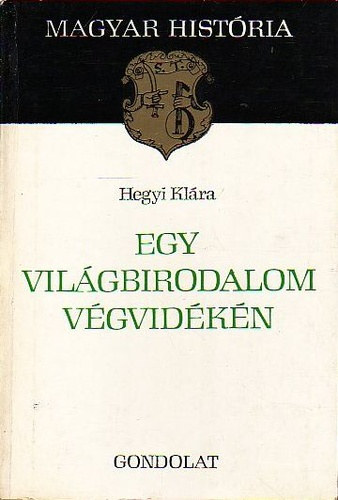 Hegyi Klára - Egy világbirodalom végvidékén